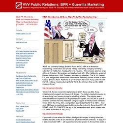 KBR: Kickbacks, Bribes, Ripoffs & War Racketeering « VVV Public Relations: BPR + Guerrilla Marketing