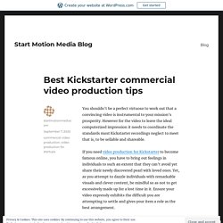 Best Kickstarter commercial video production tips – Start Motion Media Blog