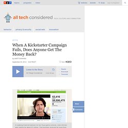 When A Kickstarter Campaign Fails, Does Anyone Get The Money Back? : All Tech Considered