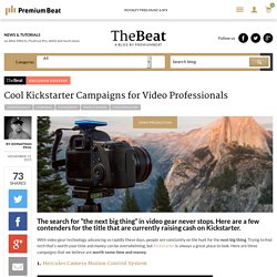 Cool Kickstarter Campaigns for Video Professionals