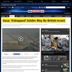 Gaza: 'Kidnapped' Soldier May Be British-Israeli