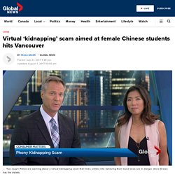 Virtual ‘kidnapping’ scam aimed at female Chinese students hits Vancouver