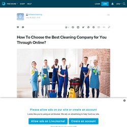 How To Choose the Best Cleaning Company for You Through Online?: kildarecleaning — LiveJournal