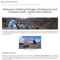 Kilimanjaro Trekking Packages: Climbing Cost And Complete Guide