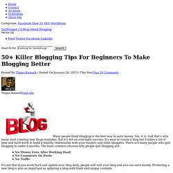 50+ Killer Blogging Tips For Beginners To Make Blogging Better