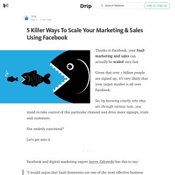5 Killer Ways To Scale Your Marketing & Sales Using Facebook — Posts From Drip