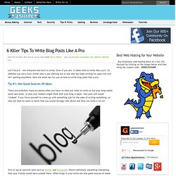6 Killer Tips To Write Blog Posts Like A Pro