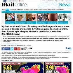 Stunning satellite images show summer ice cap is thicker and covers 1.7million square kilometres MORE than 2 years ago...despite Al Gore's prediction it would be ICE-FREE by now