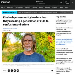 Kimberley community leaders fear they're losing a generation of kids to confusion and crime