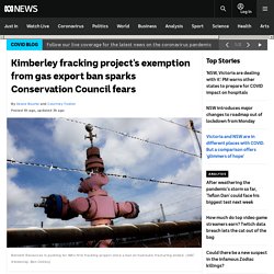 Kimberley fracking project's exemption from gas export ban sparks Conservation Council fears