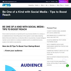 Be One of a Kind with Social Media - Tips to Boost Reach