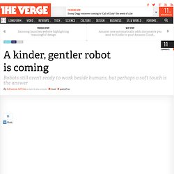 A kinder, gentler robot is coming