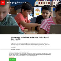 Kinderen die net in Nederland wonen vinden de taal best moeilijk