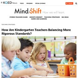 How Are Kindergarten Teachers Balancing More Rigorous Standards?