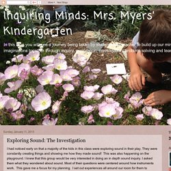 Inquiring Minds: Mrs. Myers' Kindergarten: Exploring Sound: The Investigation