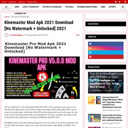 Kinemaster Mod Apk 2021 Download [No Watermark + Unlocked] 2021