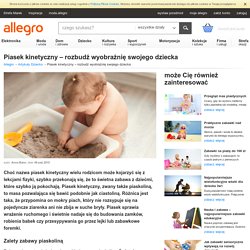 Piasek kinetyczny – rozbudź wyobraźnię swojego dziecka - Allegro.pl
