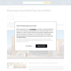 King Jouet sauve Maxi Toys de la faillite