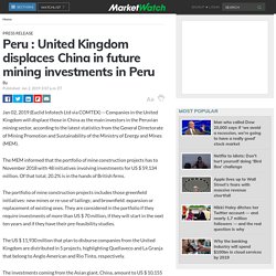 Peru : United Kingdom displaces China in future mining investments in Peru