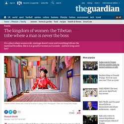 The kingdom of women: the Tibetan tribe where a man is never the boss