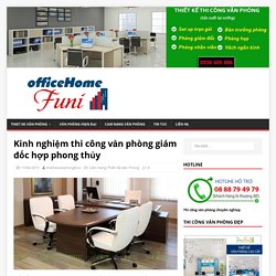 Kinh nghiệm thi công văn phòng giám đốc hợp phong thủy