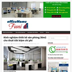 Kinh nghiệm thiết kế văn phòng 30m2 cho thuê tiết kiệm chi phí