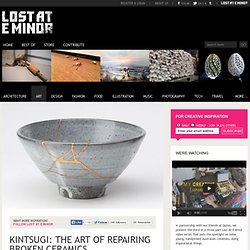 Kintsugi: the art of repairing broken ceramics