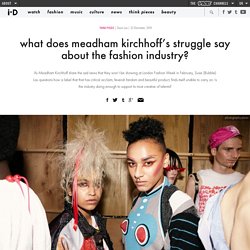 what does meadham kirchhoff’s struggle say about the fashion industry?