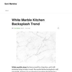 White Marble Kitchen Backsplash Trend