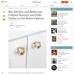 Buy Kitchen and Bathroom Cabinet Drawers and Pulls Online to Get Better Options