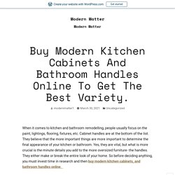 Buy Modern Kitchen Cabinets And Bathroom Handles Online To Get The Best Variety. – Modern Matter