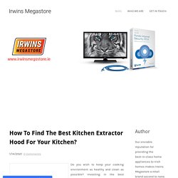 How To Find The Best Kitchen Extractor Hood For Your Kitchen?