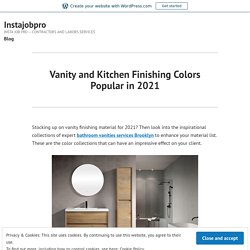 Vanity and Kitchen Finishing Colors Popular in 2021