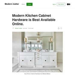 Modern Kitchen Cabinet Hardware is Best Available Online.