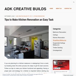 Tips to Make Kitchen Renovation an Easy Task – ADK Creative Builds