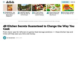 49 Kitchen Secrets Guaranteed to Change the Way You Cook