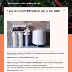 A good kitchen water filter is all you need for good health!