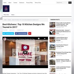 Top 10 Kitchen Designs We Toured in 2017