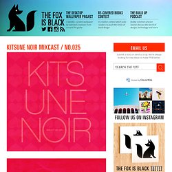 The Fox Is Black » Kitsune Noir Mixcast / No.025