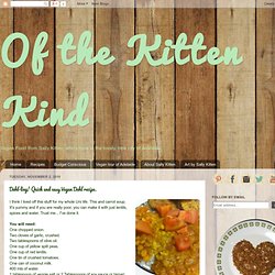 Of the Kitten Kind: Dahl-ling! Quick and easy Vegan Dahl recipe.