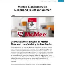 Beknopte handleiding om de Mcafee Cleanboot Iso-afbeelding te downloaden – Mcafee Klantenservice Nederland Telefoonnummer