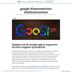 Stappen om de Google-app te repareren die niet reageert op Android? – google Klantenservice telefoonnummer
