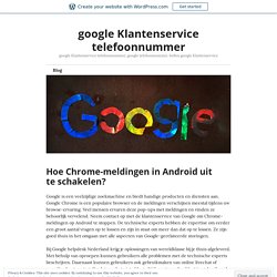 Hoe Chrome-meldingen in Android uit te schakelen? – google Klantenservice telefoonnummer