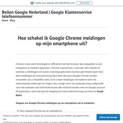 Hoe schakel ik Google Chrome meldingen op mijn smartphone uit? – Bellen Google Nederland