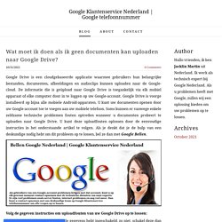 Wat moet ik doen als ik geen documenten kan uploaden naar Google Drive? - Google Klantenservice Nederland