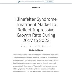 Klinefelter Syndrome Treatment Market to Reflect Impressive Growth Rate During 2017 to 2023 – healthcare