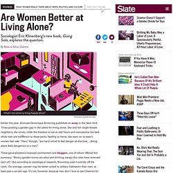 Eric Klinenberg’s Going Solo: The Extraordinary Rise and Surprising Appeal of Living Alone—Are women better at living alone?