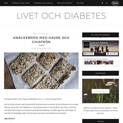 Knäckebröd med havre och chiafrön - Livet och diabetes