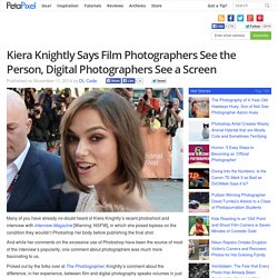 Kiera Knightly Says Film Photographers See the Person, Digital Photographers See a Screen
