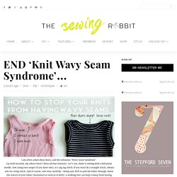 END 'Knit Wavy Seam Syndrome'...